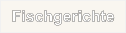 Fischgerichte